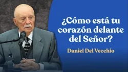 ¿Cómo estás espiritualmente? El examen que todo creyente necesita hacerse hoy // Daniel del Vecchio