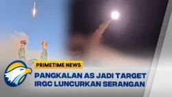 IRGC Iran Serang Pangkalan Militer AS Di Kuwait Yordania - [Primetime News]