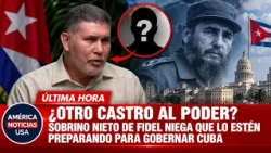 ¿OTRO CASTRO AL PODER? SOBRINO NIETO DE FIDEL NIEGA QUE LO ESTÉN PREPARANDO PARA GOBERNAR CUBA